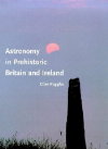 Astronomy in Prehistoric Britain and Ireland by Clive Ruggles.