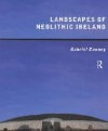 Landscapes of Neolithic Ireland by Gabriel Cooney