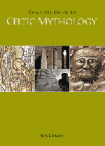 Complete Guide to Celtic Mythology by Bob Curran